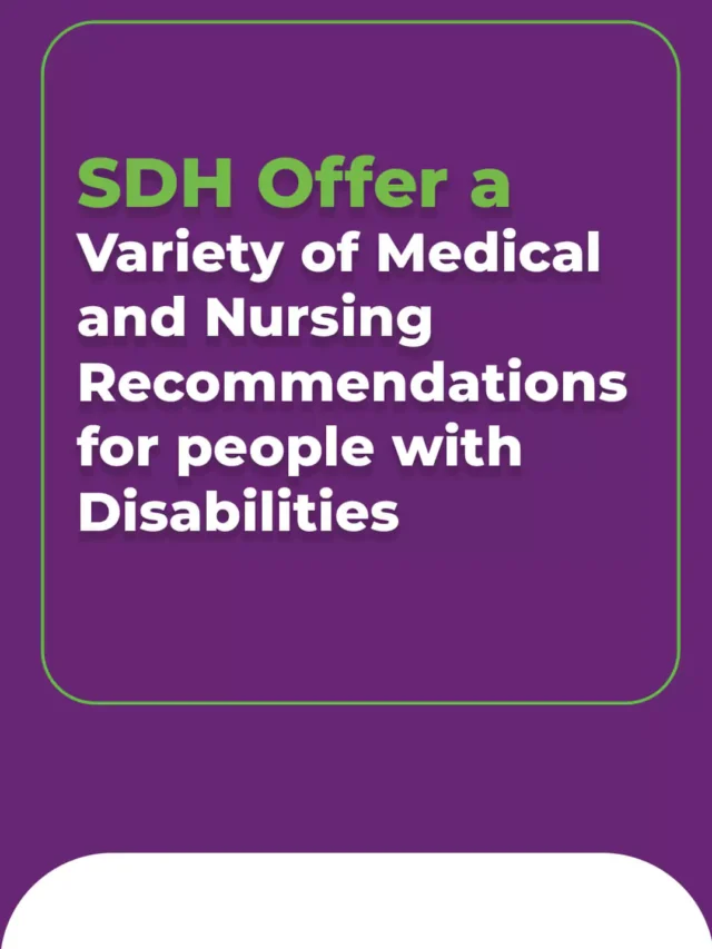 SDH Offer a Variety of Medical and Nursing Recommendations for people with Disabilities