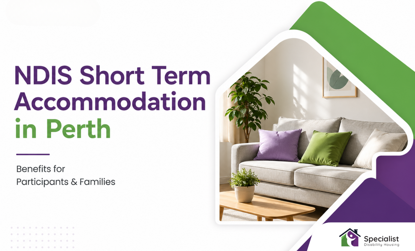 NDIS Short Term Accommodation in Perth: Benefits for Participants & Families